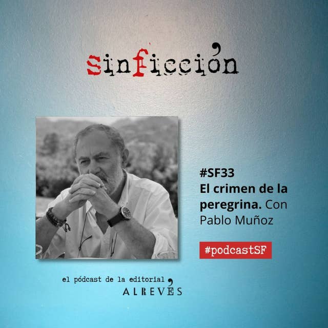 #SinFicción33 El crimen de la peregrina. Con Pablo Muñoz