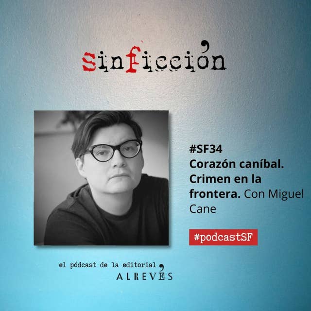 #SF34 Corazón caníbal. Crimen en la frontera. Con Miguel Cane