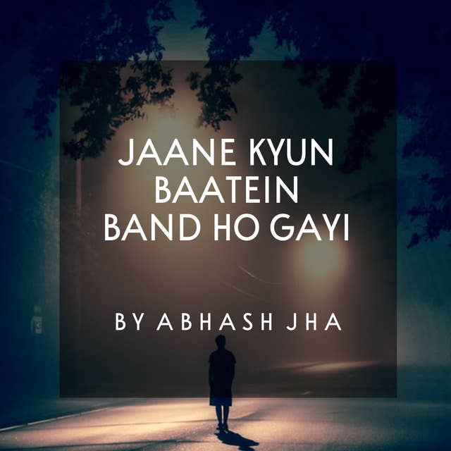 #12 | Jaane Kyun Baatein Band Ho Gayi | जाने क्यूँ बातें बंद हो गई | An Emotional Poetry in Hindi | Baatein With Abhash Podcast