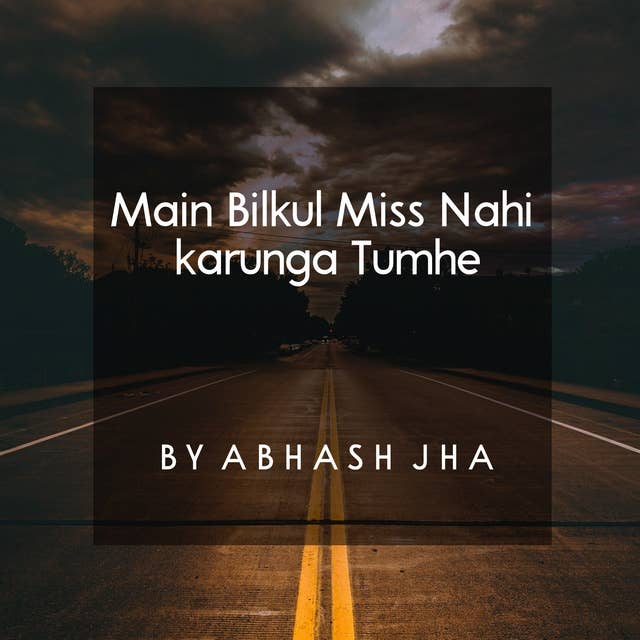 #16 | Main Bilkul Miss Nahi Karunga Tumhe | A Goodbye Poem in Hindi | Baatein With Abhash Podcast