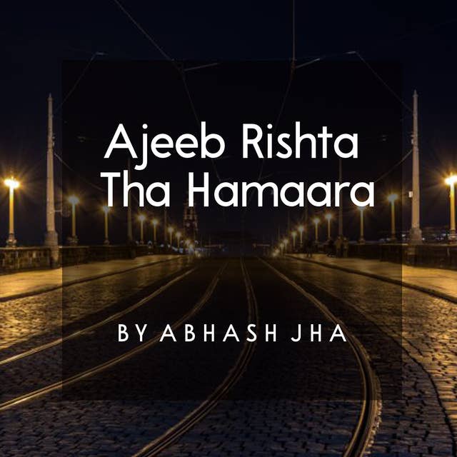 #20 | Ajeeb Rishta Tha Hamaara | अजीब रिश्ता था हमारा | Sad Poetry in Hindi | Baatein With Abhash Podcast