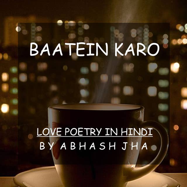 #23 | Baatein Karo | बातें करो | Love Poetry in Hindi | Baatein With Abhash Podcast