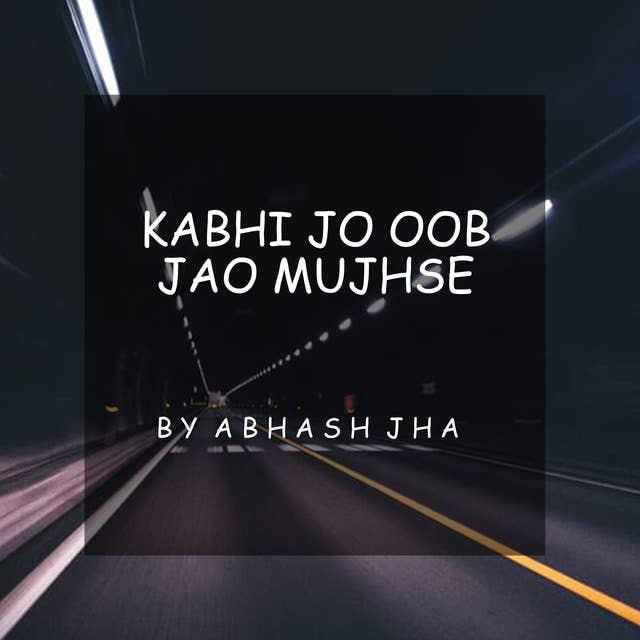 #28 | Kabhi jo oob jao mujhse | कभी जो ऊब जाओ मुझसे | Sad Love Poem in Hindi | Baatein With Abhash Podcast