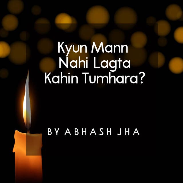 #29 | Kyun Mann Nahi Lagta Kahin Tumhara | क्यूँ मन नहीं लगता कहीं तुम्हारा | Peaceful Motivation Podcast | Baatein With Abhash