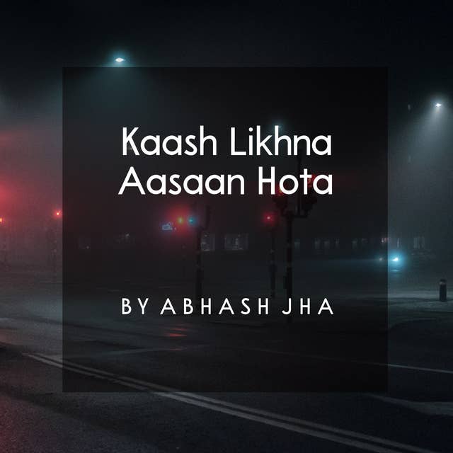 #32 | Kaash Likhna Aasaan Hota | काश लिखना आसान होता | Baatein With Abhash Podcast