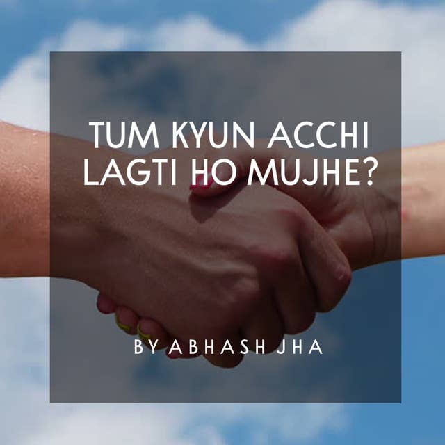 #37 | Tum Kyun Acchi Lagti Ho Mujhe | तुम क्यूँ अच्छी लगती हो मुझे | After Breakup Poetry in Hindi by Abhash Jha