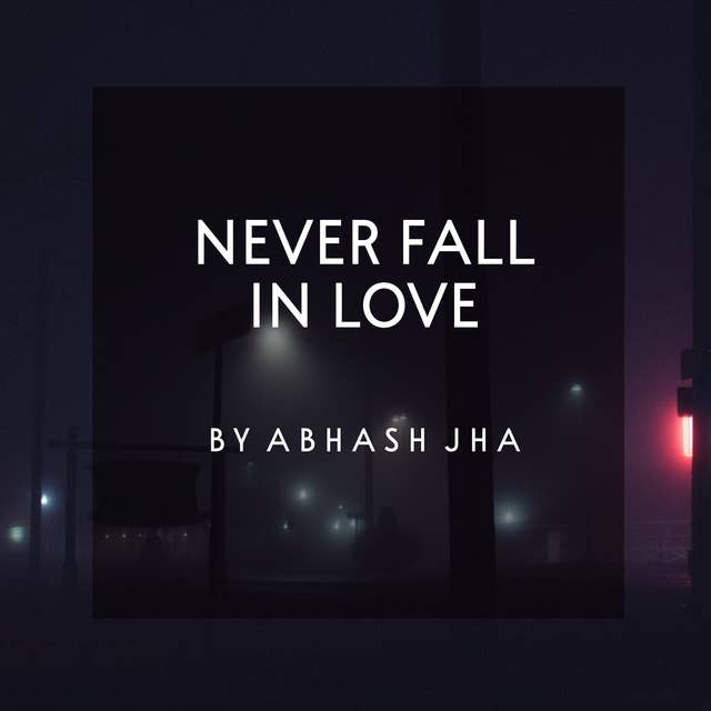 #40 | Never Fall In Love | Sad Hindi Poetry | Baatein With Abhash Podcast