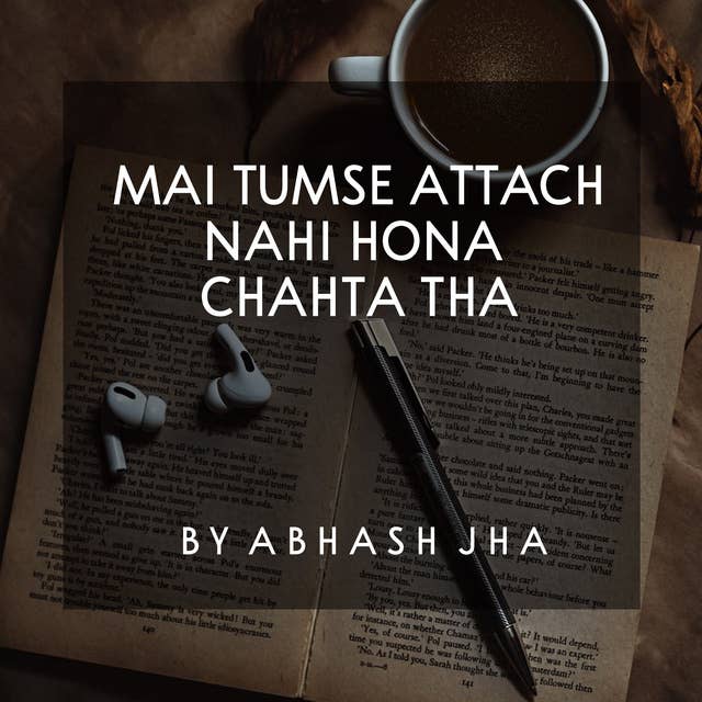 #41 | Main Tumse Attach Nahi Hona Chahta Tha Par...... | Baatein With Abhash Podcast