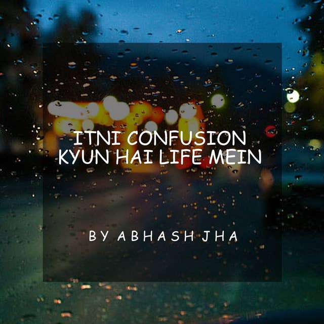 #44 | Itni Confusion Kyun Hai Life Mein | MUST LISTEN THIS IF YOU'RE IN YOUR 20s | Baatein With Abhash Podcast