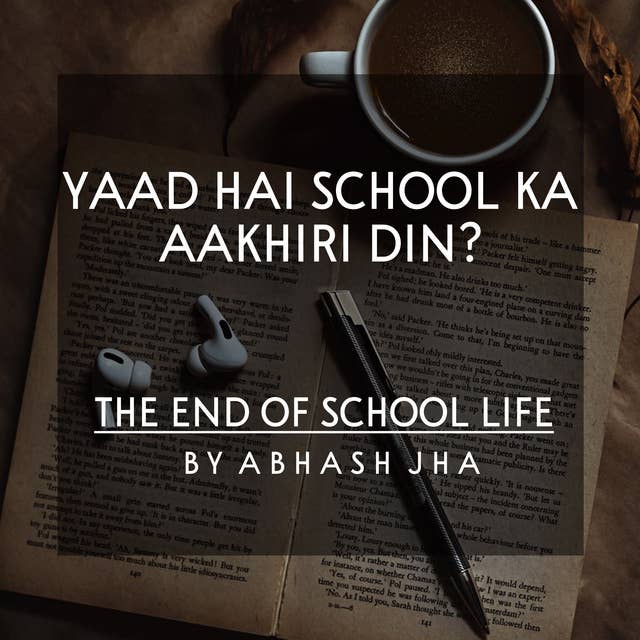 #117 | Yaad Hai School Ka Aakhiri Din? | The End Of School Life | Abhash Jha