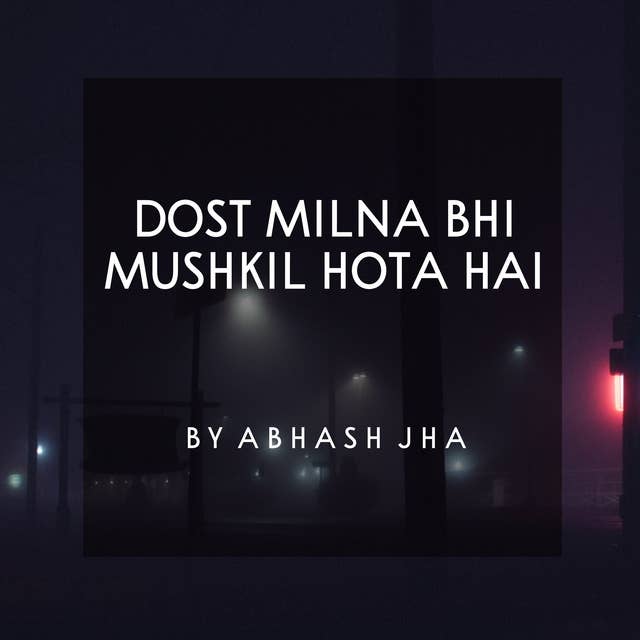 #122 | Dost Milna Bhi Mushkil Hota Hai? | One Minute Story | Struggle Of Finding Friends | Abhash Jha