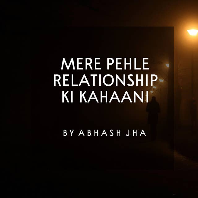 #124 | Mere Pehle Relationship Ki Kahaani | One Minute Stories | Abhash Jha