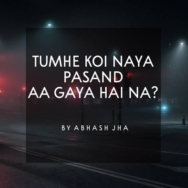 #125 | Tumhe Koi Naya Pasand Aa Gaya Hai Na? | Abhash Jha Poetry |
