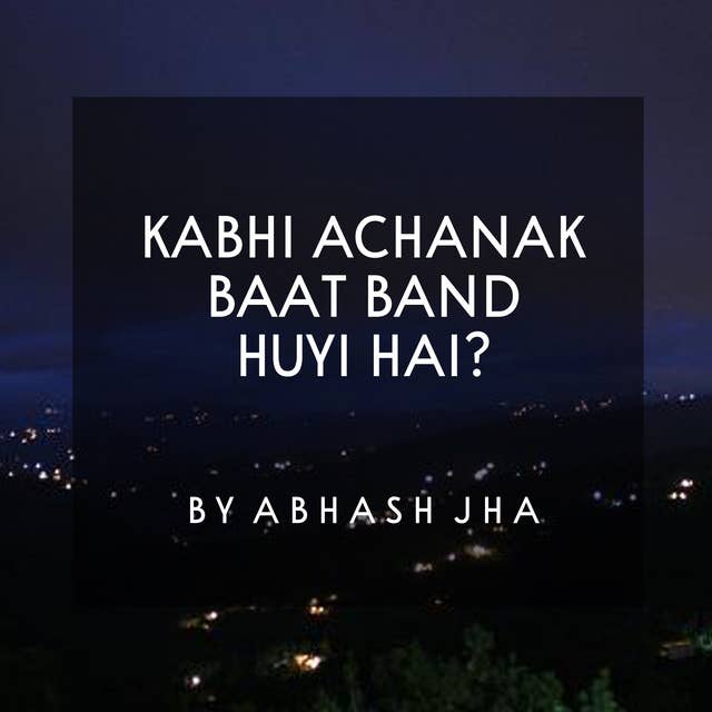 #126 | Kabhi Achanak Baat Band Huyi Hai? | One Minute Stories by Abhash Jha