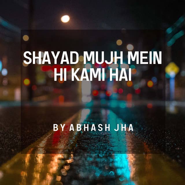 #129 | Shayad Mujh Mein Hi Kami Hai | One Minute Stories | Abhash Jha