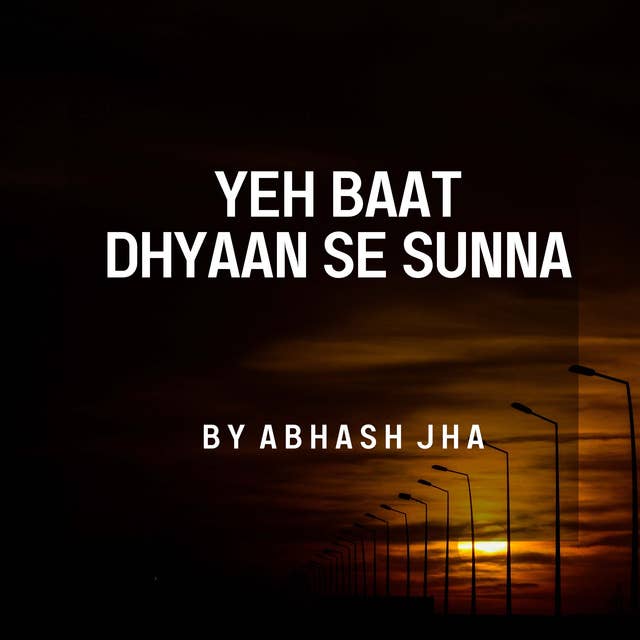 #132 | Yeh Baat Dhyaan Se Sunna | Motivational Poem in Hindi | Abhash Jha Poetry