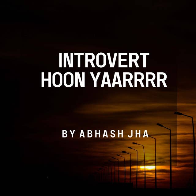 #134 | INTROVERT HOON YAAARRRR | One Minute Stories | Abhash Jha