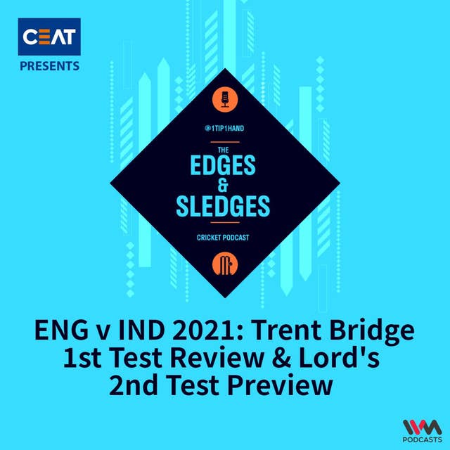 ENG v IND 2021: Trent Bridge 1st Test Review & Lord's 2nd Test Preview