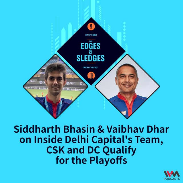 Siddharth Bhasin & Vaibhav Dhar on Inside Delhi Capital's Team, CSK & DC Qualify for the Playoffs