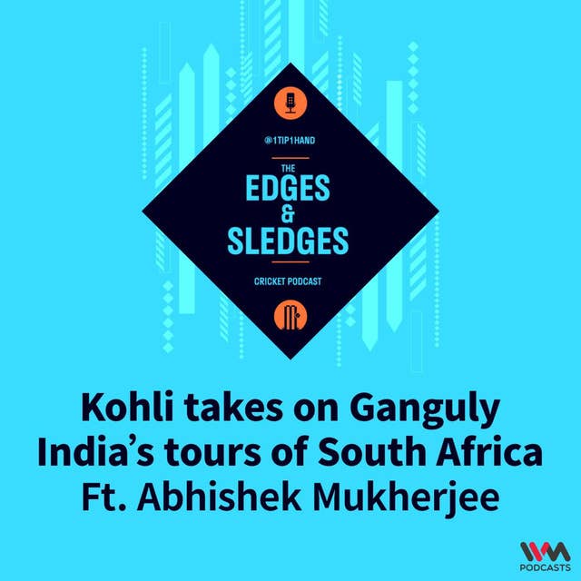 Kohli takes on Ganguly; India’s tours of South Africa (ft. Abhishek Mukherjee)