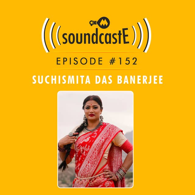 Ep. 152 9XM SoundcastE Ft. Suchismita Banerjee