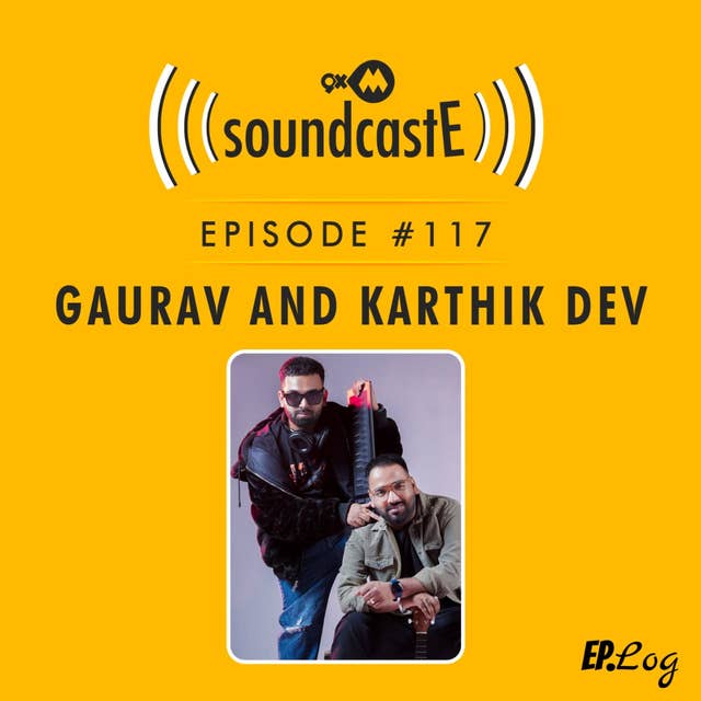 Ep.117: 9XM SoundcastE ft. Gaurav and Karthik Dev