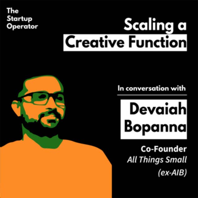 EP 2: Scaling a Creative Function - Devaiah Bopanna (Co-founder, All Things Small / ex Head Writer - All India Bakchod) | Zero to One | The Startup Operator