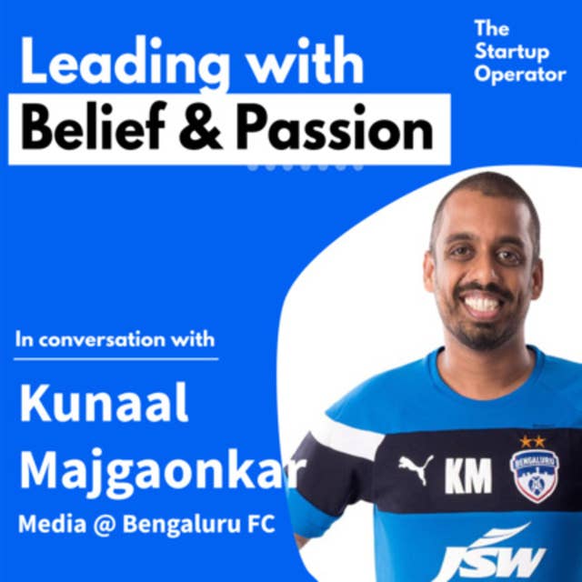 EP 4: Building India's most loved Football Club - Kunaal Majgaonkar (Media, Bengaluru FC) | Building a Community | The Startup Operator