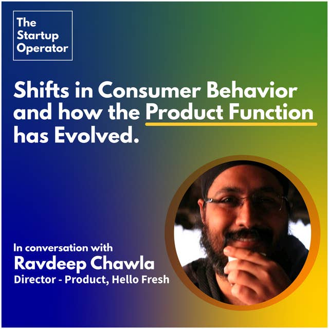 EP 12 : Shifts in consumer behaviour & how the Product function has evolved| In conversation with Ravdeep Chawla (HelloFresh)