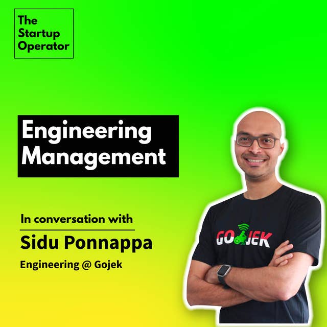 EP 19 : Engineering Management with Sidu Ponnappa | SVP - Engineering @ Gojek