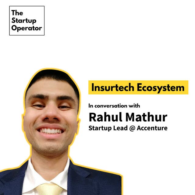 EP 20 : Insurtech Ecosystem with Rahul Mathur | Startup Lead @ Accenture
