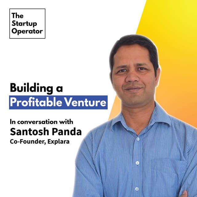EP 24 : Building a profitable venture | Santosh Panda (Co-founder, Explara)