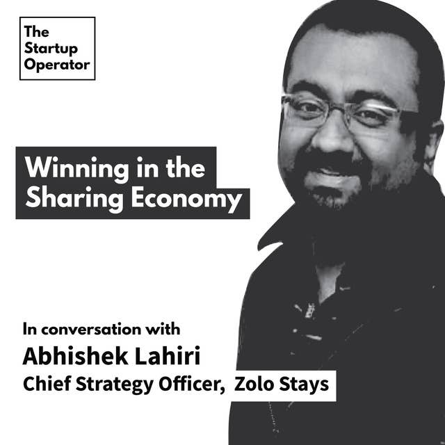 EP 26 : Winning in the Sharing Economy | Abhishek Lahiri (Chief Strategy Officer, Zolo Stays)