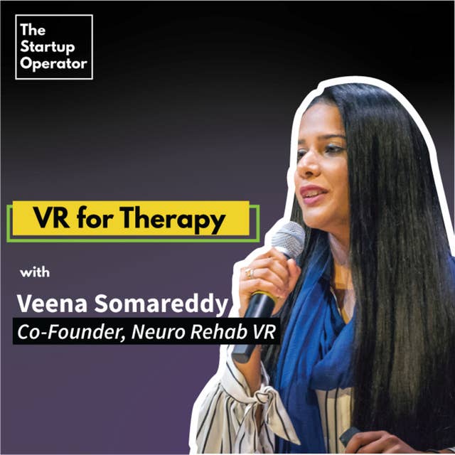 EP 30 : VR for Therapy with Veena Somareddy | Co-Founder & CTO - Neuro Rehab VR