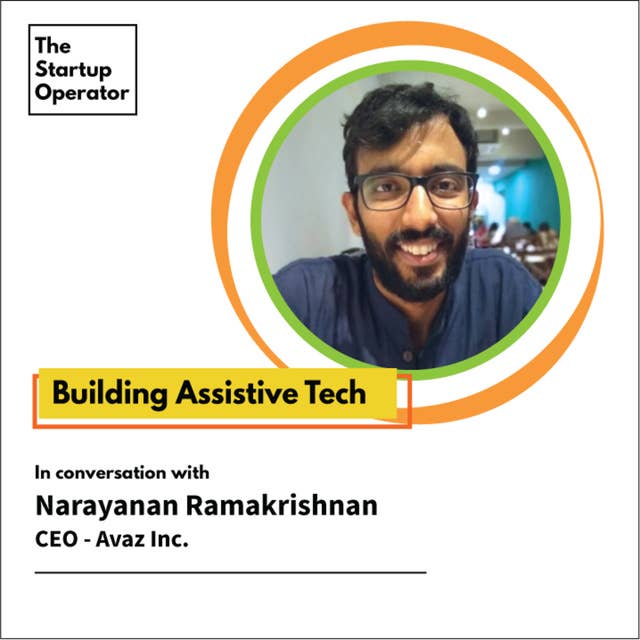 EP 35 : Building Assistive Tech | Narayanan (CEO, Avaz)