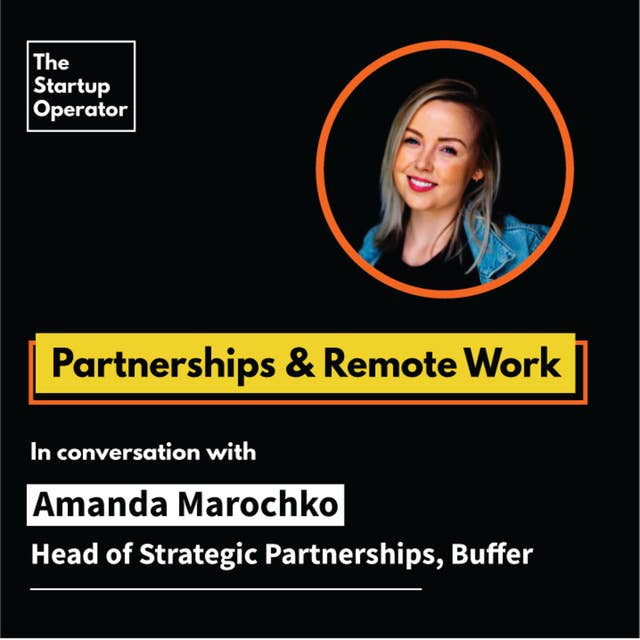 EP 36 : Partnerships & Remote Work | Amanda Marochko (Head of Strategic Partnerships, Buffer)