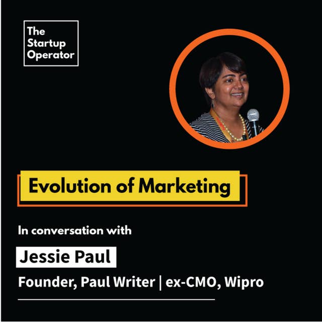 EP 37 : Evolution of Marketing | Jessie Paul (Founder, Paul Writer | ex-CMO, Wipro)