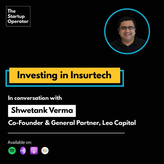 EP 42 : Investing in Insurtech | Shwetank Verma (Co-Founder, Leo Capital)