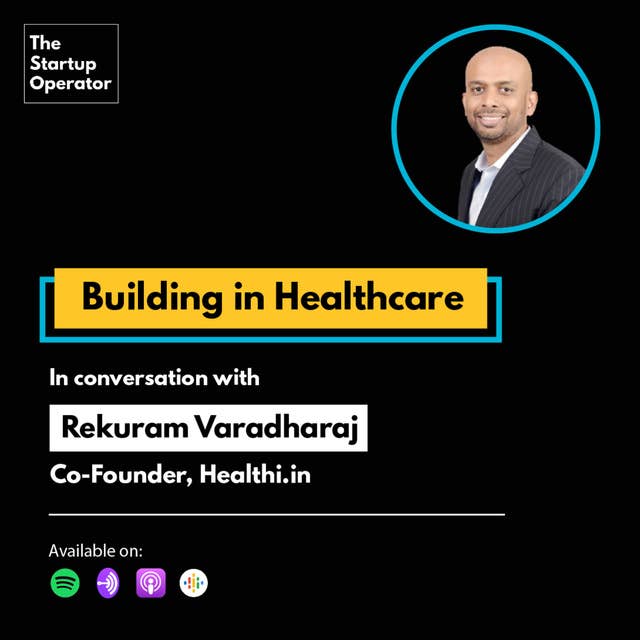EP 43 : Building in Healthcare | Rekuram Varadharaj (Co-founder, Healthi)