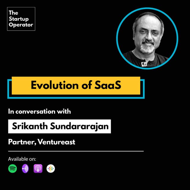 EP 44 : Evolution of SaaS | Srikanth Sunderarajan (General Partner, Ventureast)