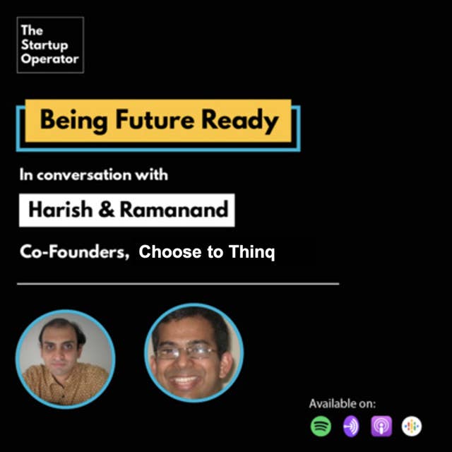 EP 46 : Being Future Ready | Harish & Ramanand, Co-Founders - Choose to Thinq