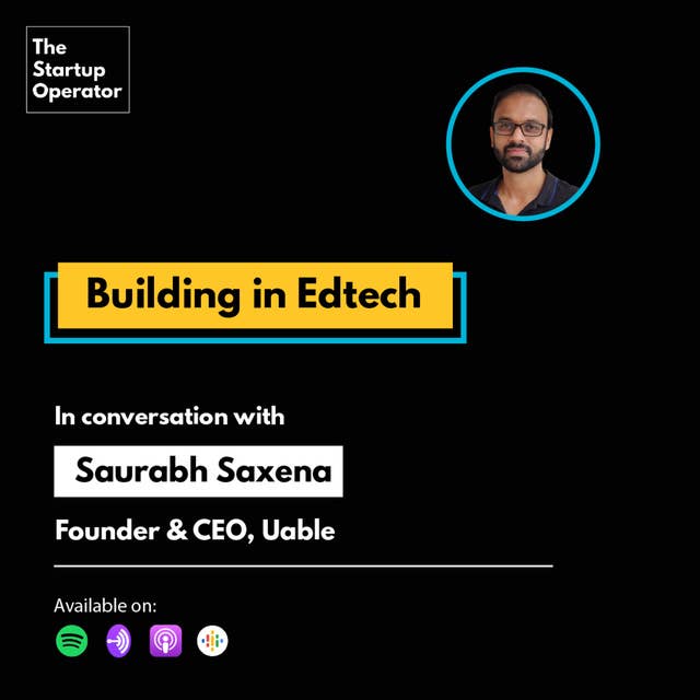 EP 47 : Building in Edtech | Saurabh Saxena, Founder & CEO - Uable