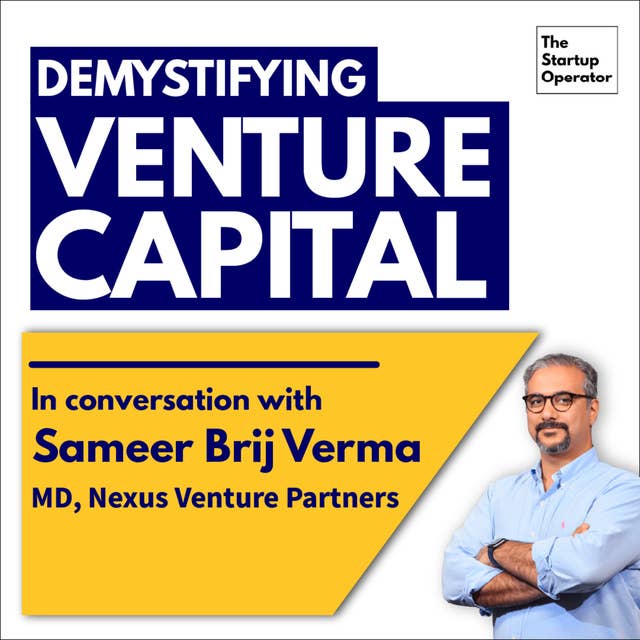 EP 53 : Demystifying Venture Capital | Sameer Brij Verma (MD, Nexus Venture Partners)