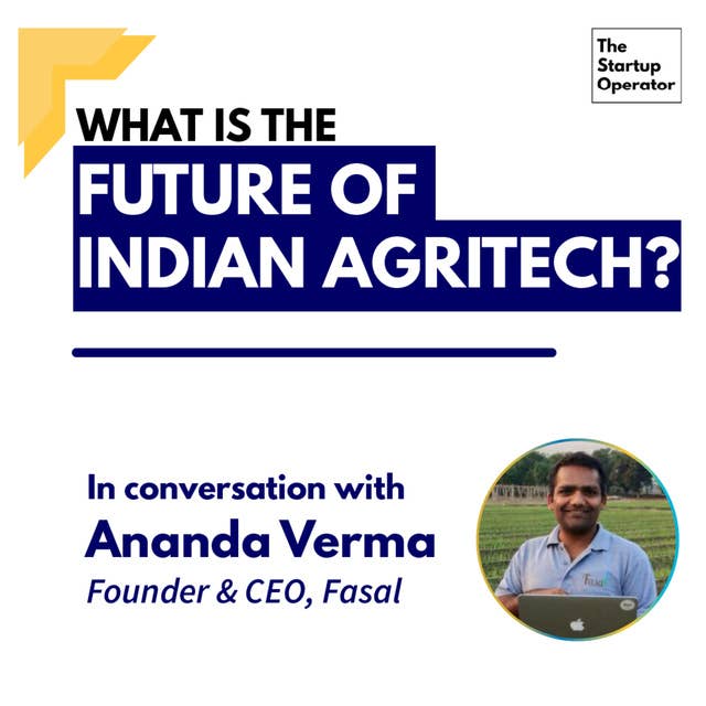 EP 61 : What is the future of Indian Agritech? | Ananda Verma (Co-founder & CEO, Fasal)
