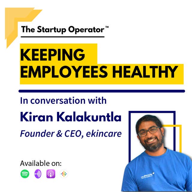 EP 64 : Keeping Employees Healthy | Kiran Kalakuntla (Founder & CEO - ekincare)