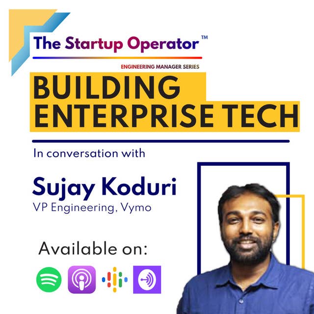 EP 70 - Building Enterprise Tech | Sujay Koduri (SVP-Engineering, Vymo) | Engineering Manager Series