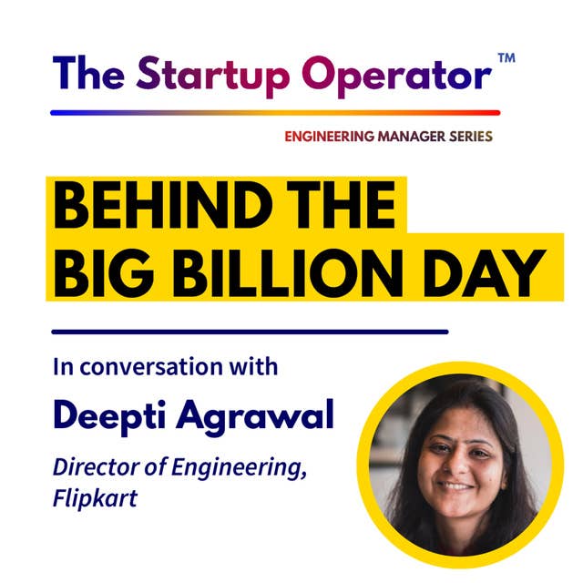 EP 74 : Behind the Big Billion Day | Deepti Agrawal, Director of Engineering - Flipkart | Engineering Manager Series