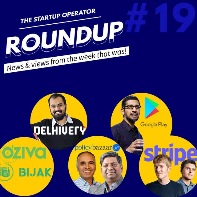 Roundup #19: Stripe, PolicyBazaar, Delhivery, Google, Zoho & more