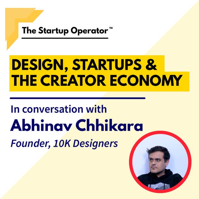 EP 77 : Design, Startups & the Creator Economy | Abhinav Chhikara (Founder, 10K Designers)