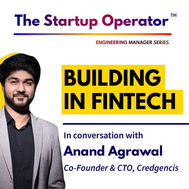 EP 78 : Building in Fintech | Anand Agrawal (Co-Founder & CTO, Credgenics) | Engineering Manager Series